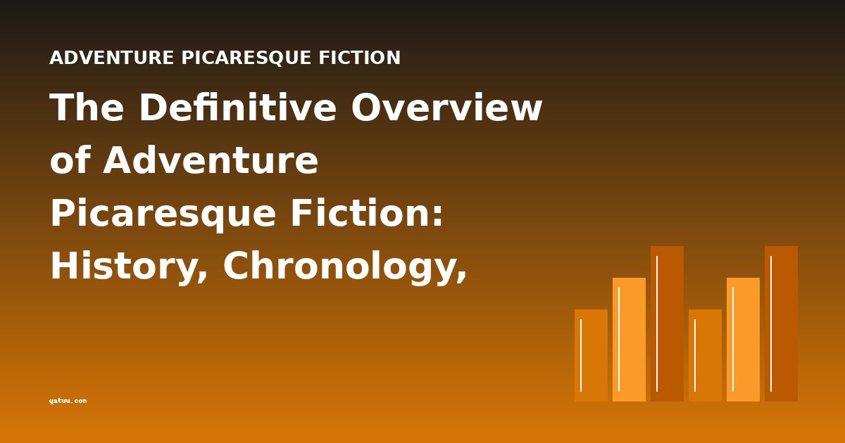 The Definitive Overview of Adventure Picaresque Fiction: History, Chronology, and Canon