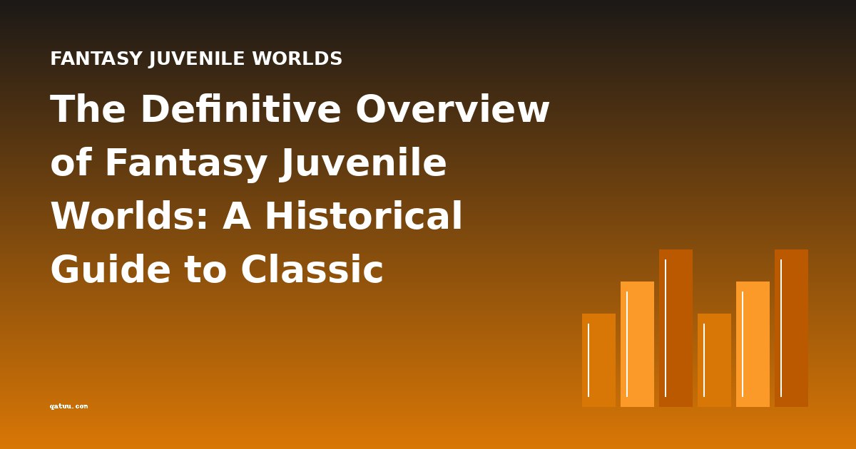 The Definitive Overview of Fantasy Juvenile Worlds: A Historical Guide to Classic Children's Fantasy Literature