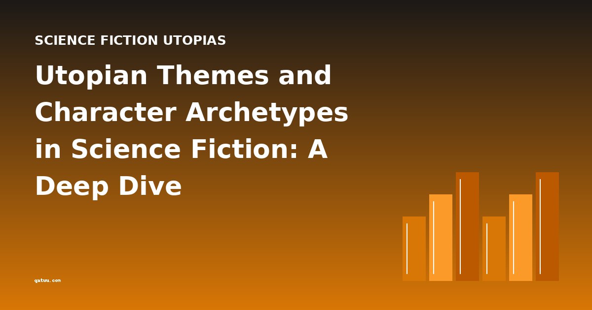 Utopian Themes and Character Archetypes in Science Fiction: A Deep Dive
